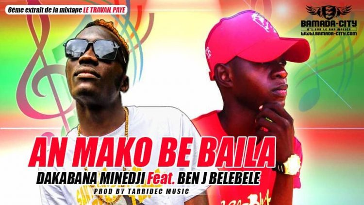 DAKABANA MINEDJI Feat. BEN J BELEBELE- AN MAKO BE BAILA 6ème extrait de la mixtape LE TRAVAIL PAYE Prod by TARRIDEC MUSIC