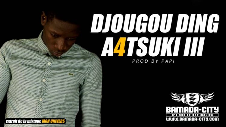 DJOUGOU DING - A4TSUKI III extrait de la mixtame mon UNIVERS Prod by PAPI