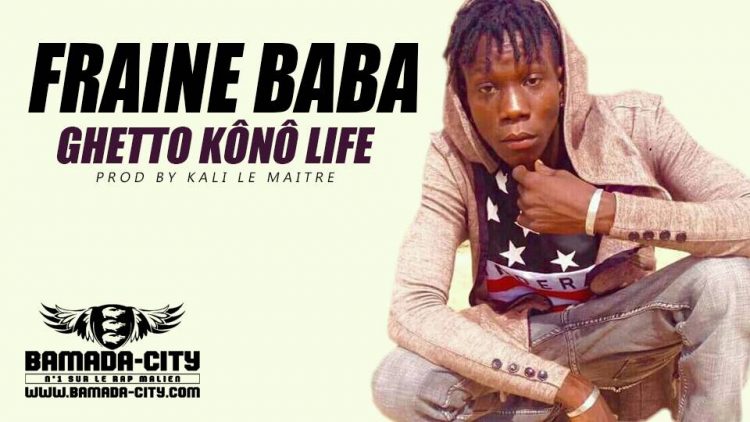 FRAINE BABA - GHETTO KÔNÔ LIFE Prod by KALI LE MAITRE