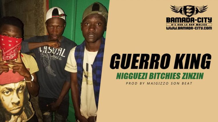 GUERRO KING - NIGGUEZI BITCHIES ZINZIN