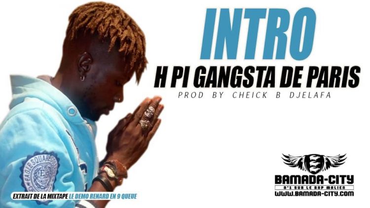 H PI GANGSTA DE PARIS - INTRO extrait de la mixtape LE DEMO RENARD EN 9 QUEUE Prod by CHEICK B DJÈLAFA