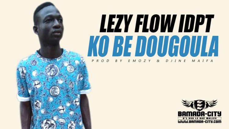 LEZY FLOW IDPT - KO BE DOUGOULA Prod by EMOZY & DJINE MAIFA