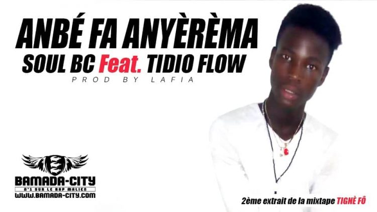 SOUL BC Feat. TIDIO FLOW - ANBÉ FA ANYÈRÈMA 2ème extrait de la mixtape TIGNÈ FÔ Prod by LAFIA