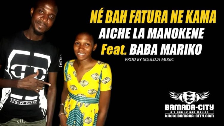AICHE LA MANOKENE Feat. BABA MARIKO - NÉ BAH FATURA NE KAMA Prod by SOULDJA MUSIC