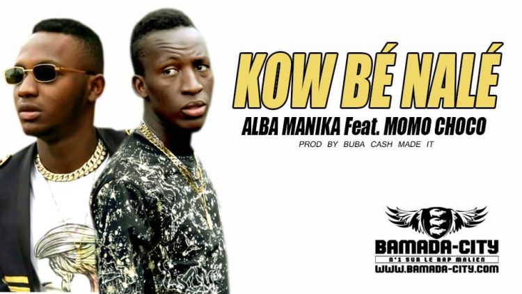 ALBA MANIKA Feat. MOMO CHOCO - KOW BÉ NALÉ - Prod by BUBA CASH MADE IT