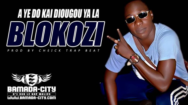 BLOKOZI - A YE DO KAI DIOUGOU YA LA - Prod by CHEICK TRAP BEAT