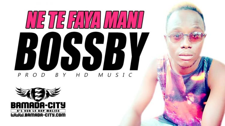 BOSSBY - NE TE FAYA MANI Prod By HD MUSIC