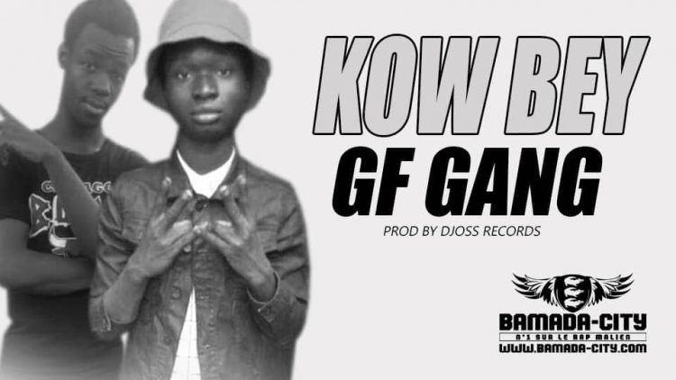GF GANG - KOW BEY Prod by DJOSS RECORDS