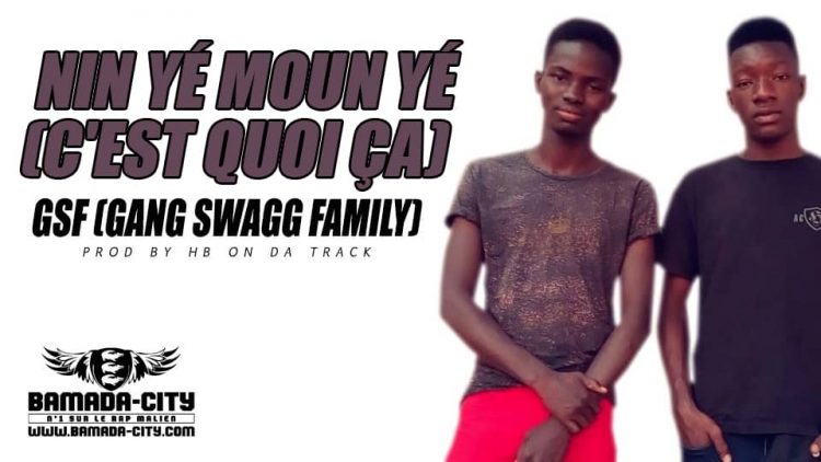 GSF (GANG SWAGG FAMILY) - NIN YÉ MOUN YÉ (C'EST QUOI ÇA) Prod by HB ON DA TRACK