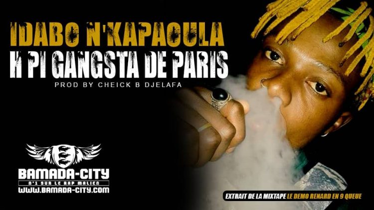H PI GANGSTA DE PARIS - IDABO N'KAPAOULA extrait de la mixtape LE DEMO RENARD EN 9 QUEUE Prod by CHEICK B DJÈLAFA