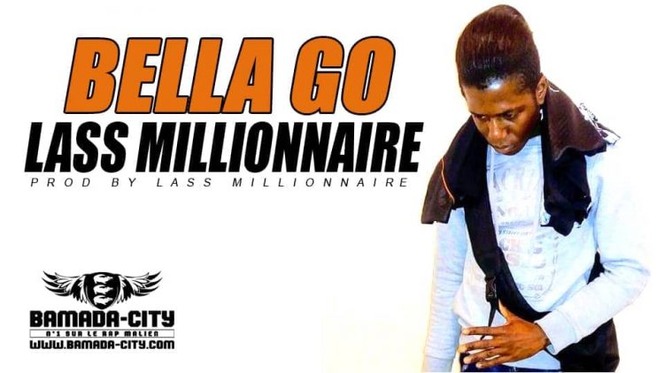 LASS MILLIONNAIRE - BELLA GO Prod by LASS MILLIONNAIRE