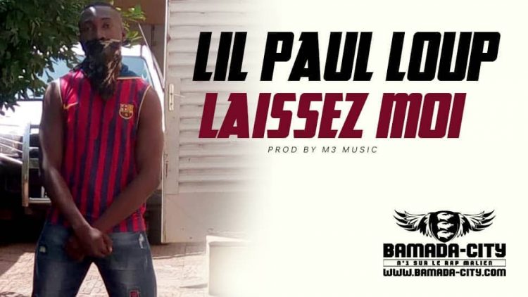 LIL PAUL LOUP - LAISSEZ MOI Prod by M3 MUSIC