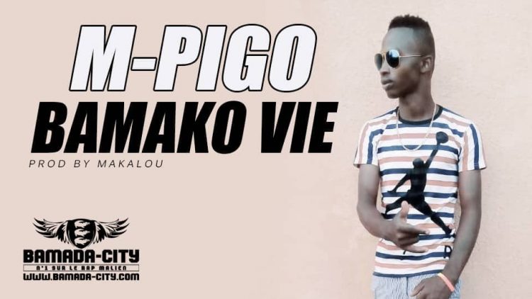 M-PIGO - BAMAKO VIE Prod by MAKALOU