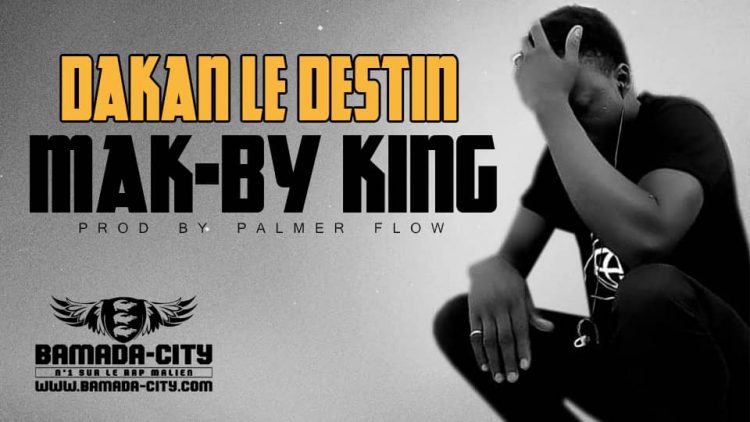 MAK-BY KING - DAKAN LE DESTIN Prod by PALMER FLOW