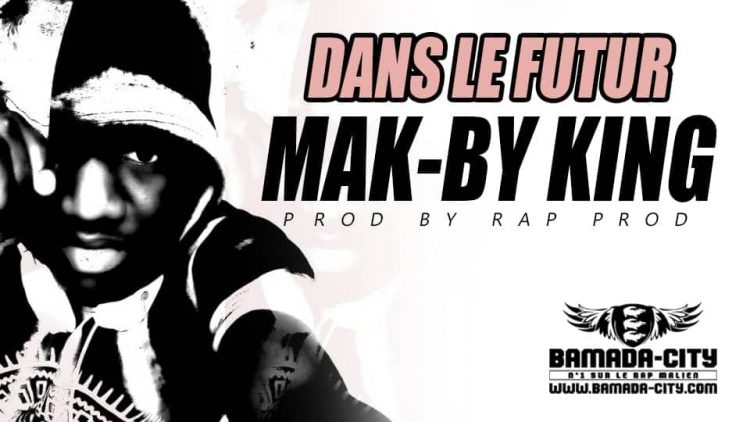 MAK-BY KING - DANS LE FUTUR Prod by RAP PROD