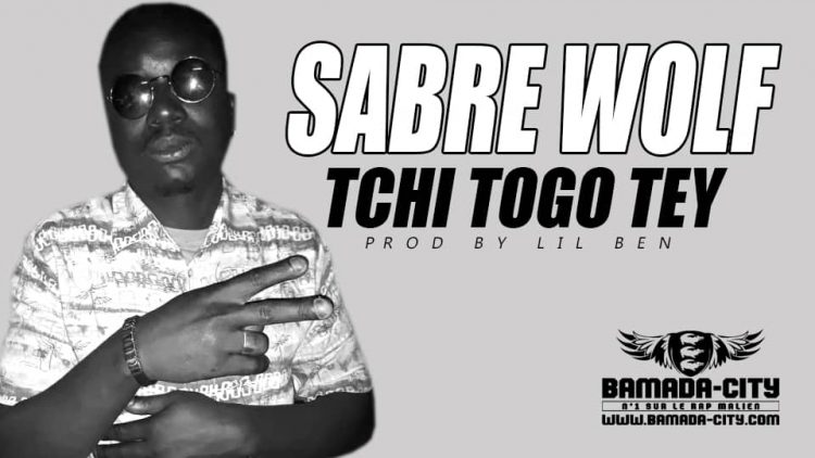SABRE WOLF - TCHI TOGO TEY Prod by LIL BEN