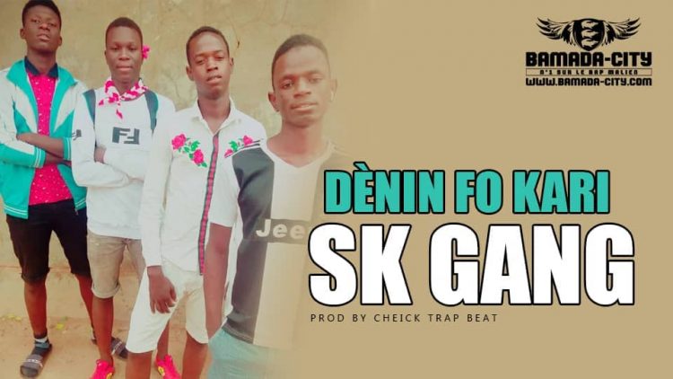 SK GANG - DÈNIN FO KARI Prod by CHEICK TRAP BEAT