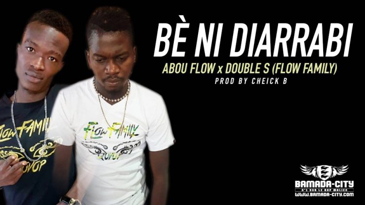 ABOU FLOW x DOUBLE S (FLOW FAMILY) BÈ NI DIARRABI Prod by CHEICK B