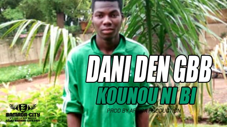 DANI DEN GBB - KOUNOU NI BI Prod by AFRICA PRODUCTION