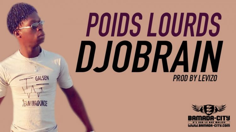 DJOBRAIN - POIDS LOURDS Prod by LEVIZO