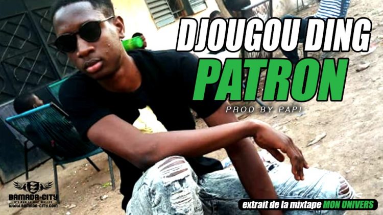 DJOUGOU DING - PATRON extrait de la mixtape mon UNIVERS Prod by PAPI