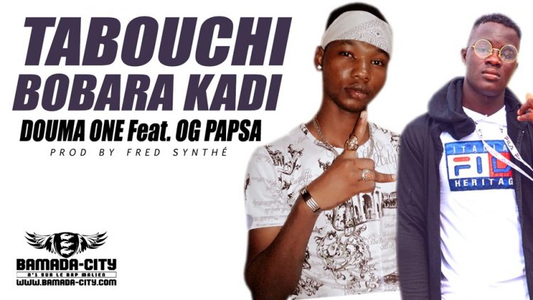 DOUMA ONE Feat. OG PAPSA - TABOUCHI BOBARA KADI Prod by FRED SYNTHÉ