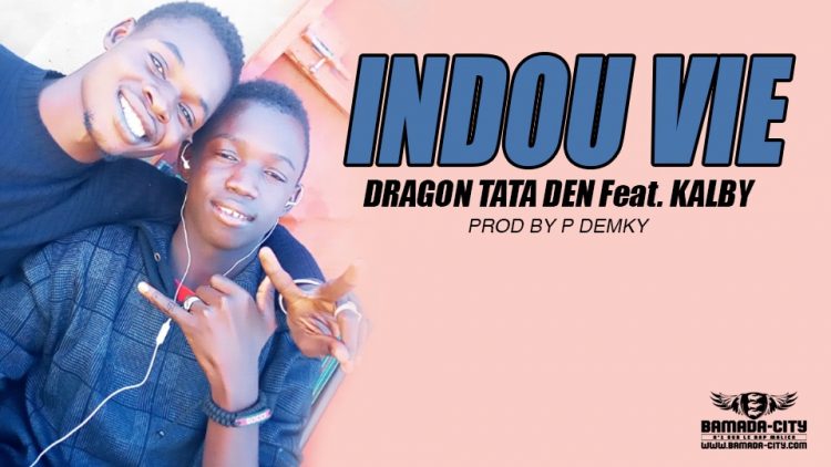 DRAGON TATA DEN Feat. KALBY - INDOU VIE Prod by P DEMKY