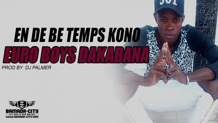 EURO BOYS DAKABANA - EN DE BE TEMPS KONO Prod by DJ PALMER