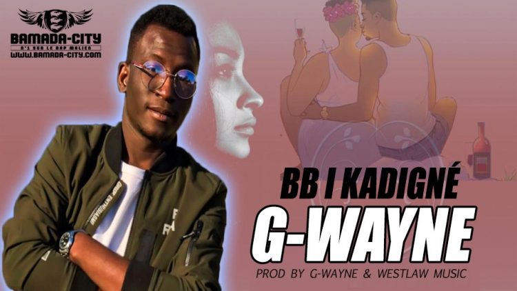 G-WAYNE - BB I KADIGNÉ Prod by G-WAYNE & WESTLAW MUSIC