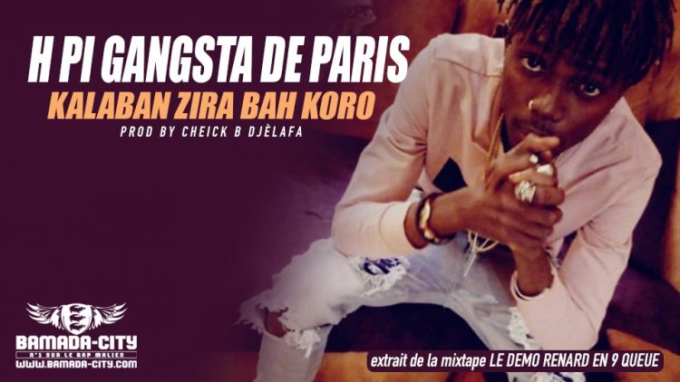H PI GANGSTA DE PARIS - KALABAN ZIRA BAH KORO extrait de la mixtape LE DEMO RENARD EN 9 QUEUE Prod by CHEICK B DJÈLAFA