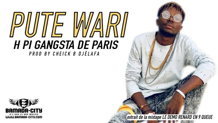 H PI GANGSTA DE PARIS - PUTE WARI extrait de la mixtape LE DEMO RENARD EN 9 QUEUE Prod by CHEICK B DJÈLAFA
