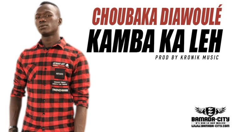 KAMBA KA LEH - CHOUBAKA DIAWOULÉ Prod by KRONIK MUSIC