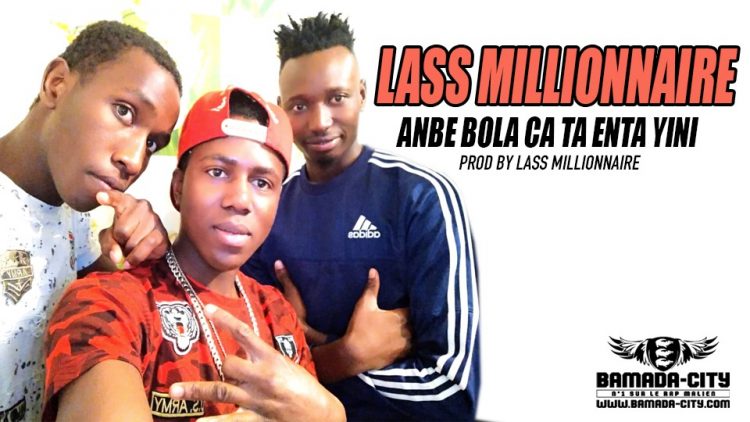 LASS MILLIONNAIRE - ANBE BOLA CA TA ENTA YINI Prod by LASS MILLIONNAIRE