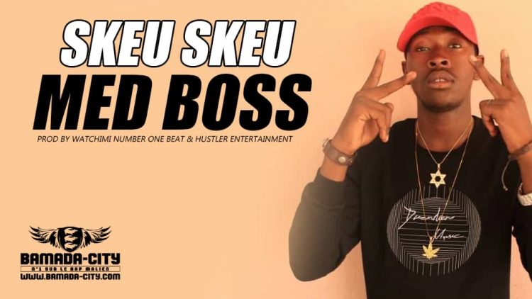 MED BOSS - SKEU SKEU Prod by WATCHIMI NUMBER ONE BEAT & HUSTLER ENTERTAINMENT