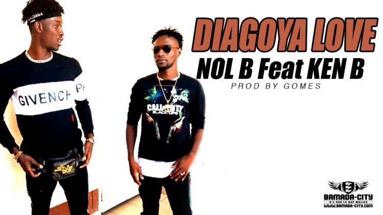 NOL B Feat KEN B - DIAGOYA LOVE Prod by GOMES