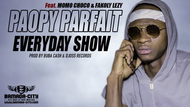 PAOPY PARFAIT feat. MOMO CHOCO & FAKOLY LEZY EVERDAY SHOW BY BUBA CASH & DJOSS RECORDS