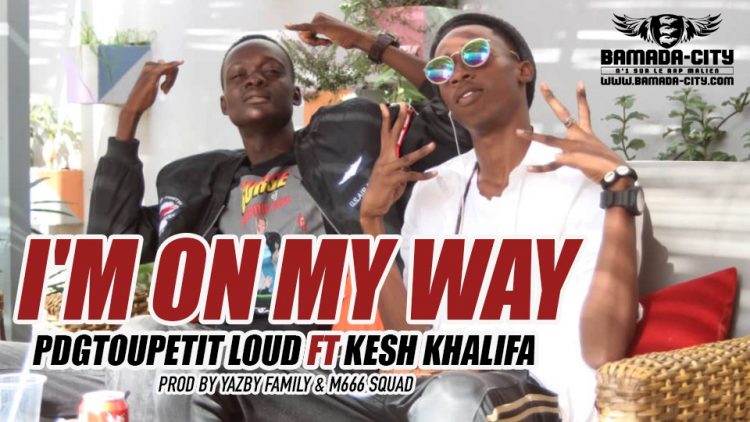 PDGTOUPETIT LOUD FT KESH KHALIFA - I'M ON MY WAY prod by YAZBY FAMILY & M666 SQUAD