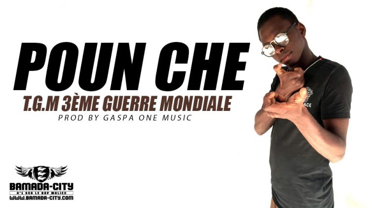 POUN CHE - T.G.M 3ÈME GUERRE MONDIALE Prod by GASPA ONE MUSIC