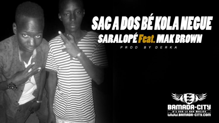 SARALOPÉ Feat. MAK BROWN - SAC A DOS BÉ KOLA NEGUE Prod by DERKA