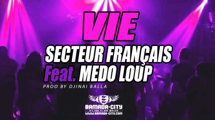 SECTEUR FRANÇAIS Feat. MEDO LOUP - VIE - Prod by DJINAI BALLA