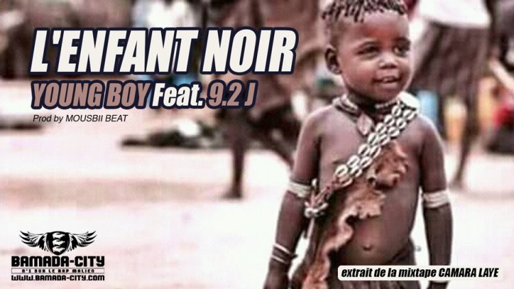 YOUNG BOY Feat. 9.2 J - L'ENFANT NOIR extrait de la mixtape CAMARA LAYE Prod by MOUSBII BEAT