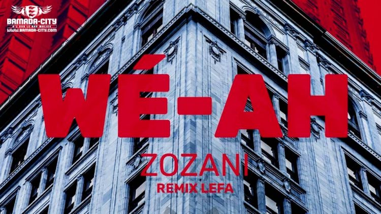 ZOZANI - WÉ-AH (REMIX LEFA) Prod by 1000 Milliards