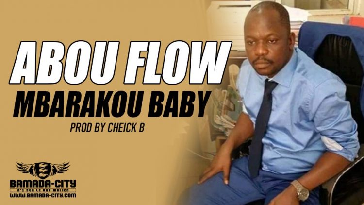 ABOU FLOW - MBARAKOU BABY MALITEL BABY Prod by CHEICK B