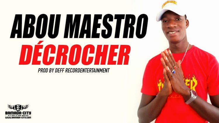 ABOU MAESTRO - DÉCROCHER Prod by DEFF RECORDS