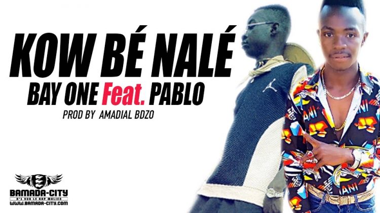BAY ONE Feat. PABLO GANG - KOW BÉ NALÉ Prod by AMADIAL BDZO