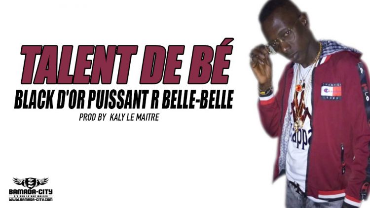 BLACK D'OR PUISSANT R BELLE-BELLE - TALENT DE BÉ Prod by KALI LE MAITRE