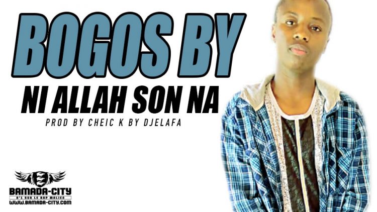 BOGOS BY - NI ALLAH SON NA Prod by CHEICK BY DJELAFA