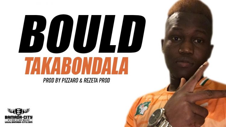 BOULD - TAKABONDALA Prod by PIZZARO & LAREZETA PRO