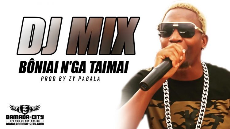 DJ MIX - BÔNIAI N'GA TAIMAI Prod by ZY PAGALA