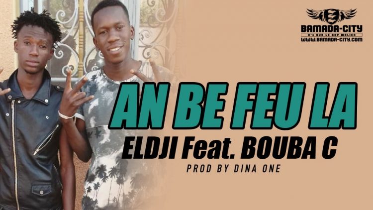 ELDJI Feat. BOUBA C - AN BE FEU LA Prod by DINA ONE